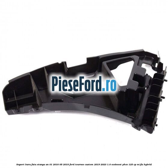 Suport bara fata stanga an 01/2018-05/2019 Ford Tourneo Custom 2019-2023 1.0 EcoBoost PHEV 125 cp M1FA Hybrid