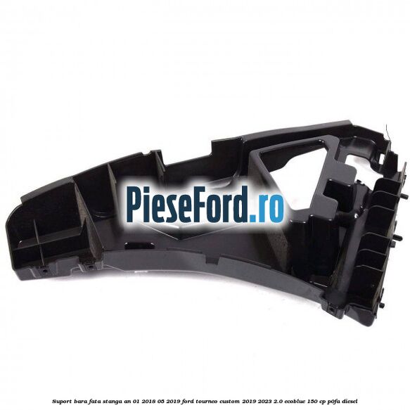 Suport bara fata stanga an 01/2018-05/2019 Ford Tourneo Custom 2019-2023 2.0 EcoBlue 150 cp Suport bara fata stanga an 01/2018-05/2019 Ford Tourneo Custom 2019-2023 2.0 EcoBlue 150 cp P0FA diesel