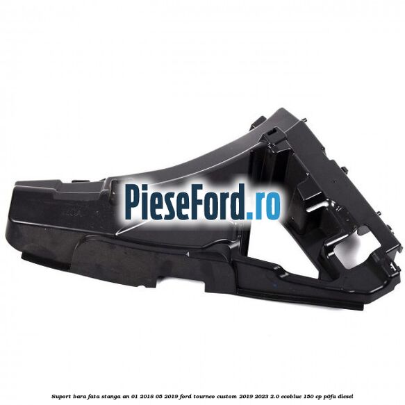 Suport bara fata stanga an 01/2018-05/2019 Ford Tourneo Custom 2019-2023 2.0 EcoBlue 150 cp Suport bara fata stanga an 01/2018-05/2019 Ford Tourneo Custom 2019-2023 2.0 EcoBlue 150 cp P0FA diesel