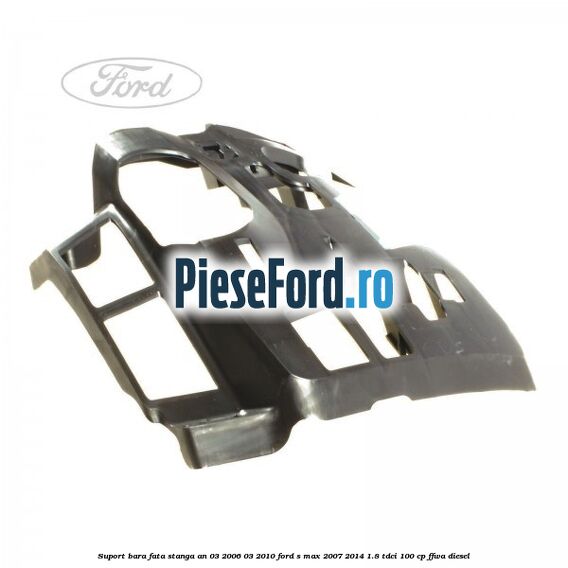 Suport bara fata stanga an 03/2006-03/2010 Ford S-Max 2007-2014 1.8 TDCi 100 cp FFWA diesel