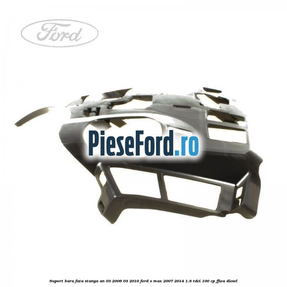 Suport bara fata stanga an 03/2006-03/2010 Ford S-Max 2007-2014 1.8 TDCi 100 cp FFWA diesel