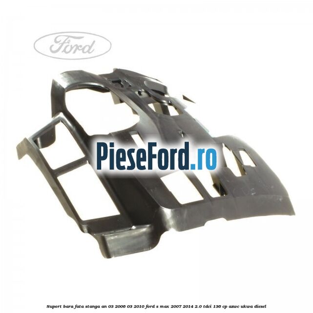 Suport bara fata stanga an 03/2006-03/2010 Ford S-Max 2007-2014 2.0 TDCi 136 cp AZWC, UKWA diesel