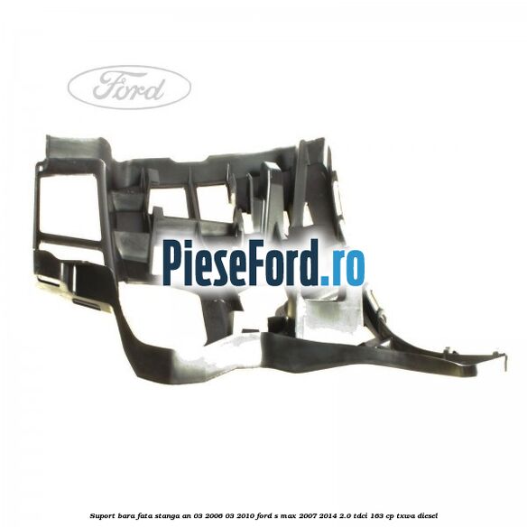 Suport bara fata stanga an 03/2006-03/2010 Ford S-Max 2007-2014 2.0 TDCi 163 cp TXWA diesel