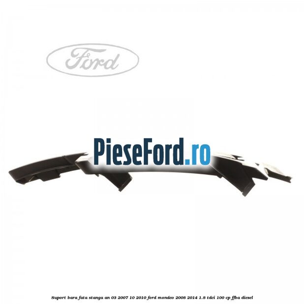 Suport bara fata stanga an 03/2007-10/2010 Ford Mondeo 2008-2014 1.8 TDCi 100 cp FFBA diesel