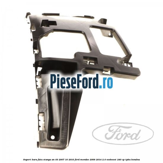 Suport bara fata stanga an 03/2007-10/2010 Ford Mondeo 2008-2014 2.0 EcoBoost 240 cp TPBA benzina