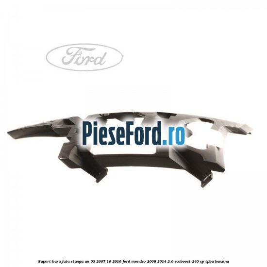Suport bara fata stanga an 03/2007-10/2010 Ford Mondeo 2008-2014 2.0 EcoBoost 240 cp