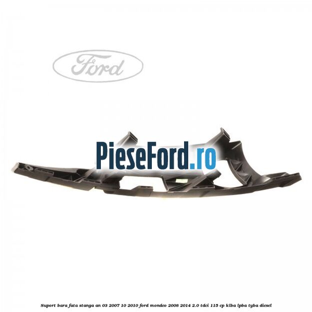 Suport bara fata stanga an 03/2007-10/2010 Ford Mondeo 2008-2014 2.0 TDCi 115 cp Suport bara fata stanga an 03/2007-10/2010 Ford Mondeo 2008-2014 2.0 TDCi 115 cp KLBA, LPBA, TYBA diesel