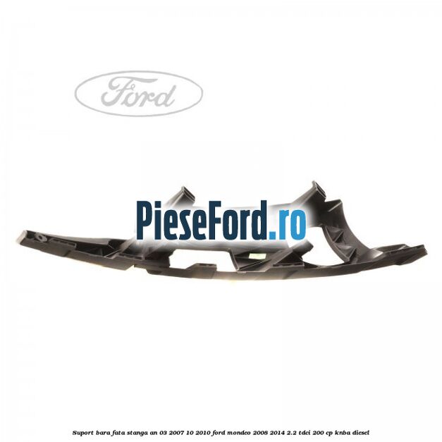 Suport bara fata stanga an 03/2007-10/2010 Ford Mondeo 2008-2014 2.2 TDCi 200 cp KNBA diesel