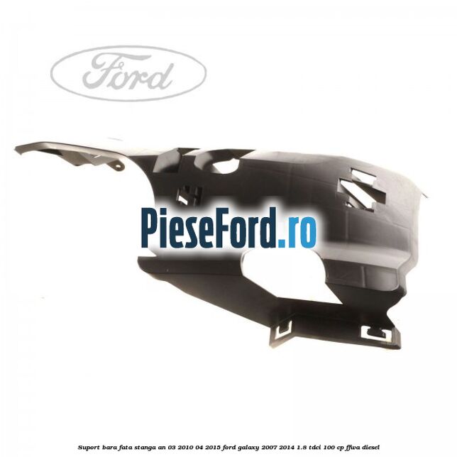 Suport bara fata stanga an 03/2010-04/2015 Ford Galaxy 2007-2014 1.8 TDCi 100 cp FFWA diesel