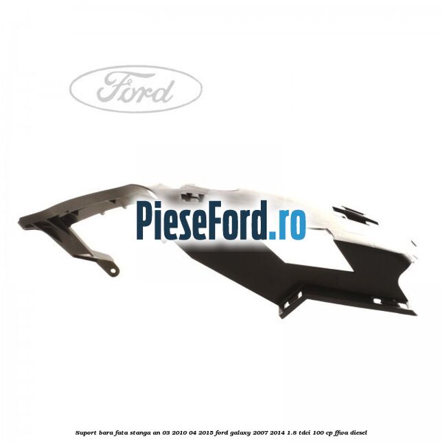 Suport bara fata stanga an 03/2010-04/2015 Ford Galaxy 2007-2014 1.8 TDCi 100 cp FFWA diesel
