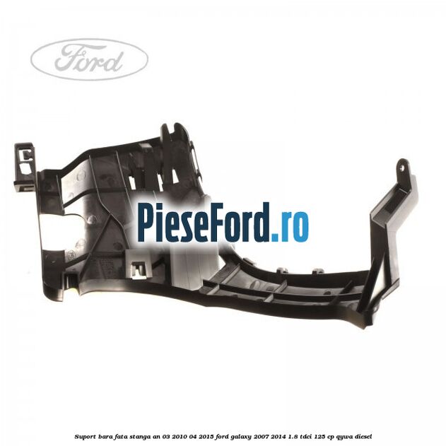 Suport bara fata stanga an 03/2010-04/2015 Ford Galaxy 2007-2014 1.8 TDCi 125 cp Suport bara fata stanga an 03/2010-04/2015 Ford Galaxy 2007-2014 1.8 TDCi 125 cp QYWA diesel