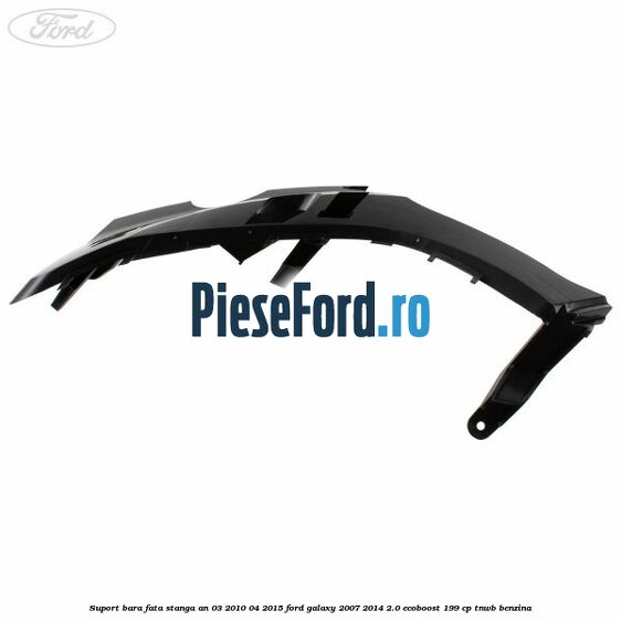 Suport bara fata stanga an 03/2010-04/2015 Ford Galaxy 2007-2014 2.0 EcoBoost 199 cp TNWB benzina