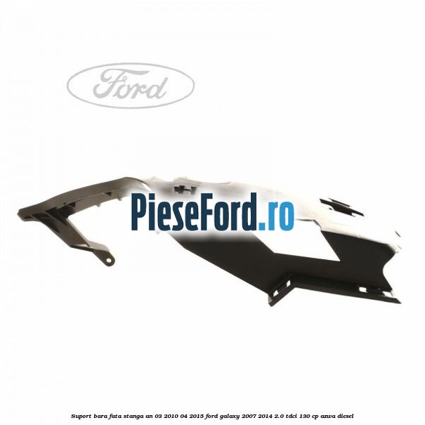 Suport bara fata stanga an 03/2010-04/2015 Ford Galaxy 2007-2014 2.0 TDCi 130 cp Suport bara fata stanga an 03/2010-04/2015 Ford Galaxy 2007-2014 2.0 TDCi 130 cp AZWA diesel