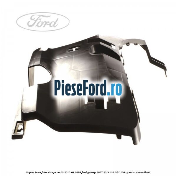 Suport bara fata stanga an 03/2010-04/2015 Ford Galaxy 2007-2014 2.0 TDCi 136 cp AZWC, UKWA diesel