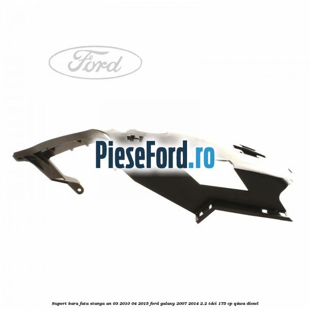 Suport bara fata stanga an 03/2010-04/2015 Ford Galaxy 2007-2014 2.2 TDCi 175 cp Q4WA diesel