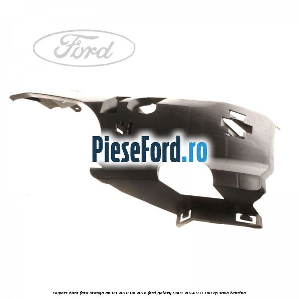 Suport bara fata stanga an 03/2010-04/2015 Ford Galaxy 2007-2014 2.3 160 cp Suport bara fata stanga an 03/2010-04/2015 Ford Galaxy 2007-2014 2.3 160 cp SEWA benzina
