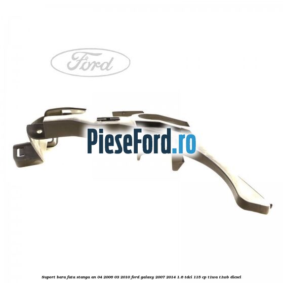 Suport bara fata stanga an 04/2006-03/2010 Ford Galaxy 2007-2014 1.6 TDCi 115 cp T1WA, T1WB diesel