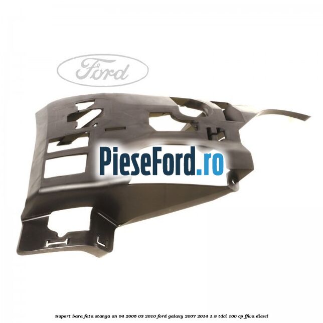 Suport bara fata stanga an 04/2006-03/2010 Ford Galaxy 2007-2014 1.8 TDCi 100 cp Suport bara fata stanga an 04/2006-03/2010 Ford Galaxy 2007-2014 1.8 TDCi 100 cp FFWA diesel
