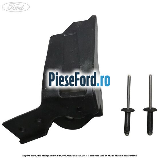 Suport bara fata stanga crash bar Ford Focus 2014-2018 1.0 EcoBoost 125 cp M1DA, M1DC, M1DD benzina