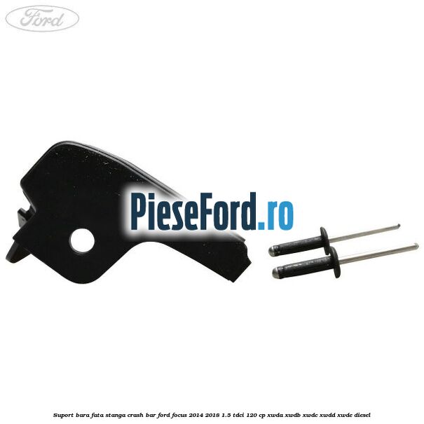 Suport bara fata stanga crash bar Ford Focus 2014-2018 1.5 TDCi 120 cp XWDA, XWDB, XWDC, XWDD, XWDE diesel