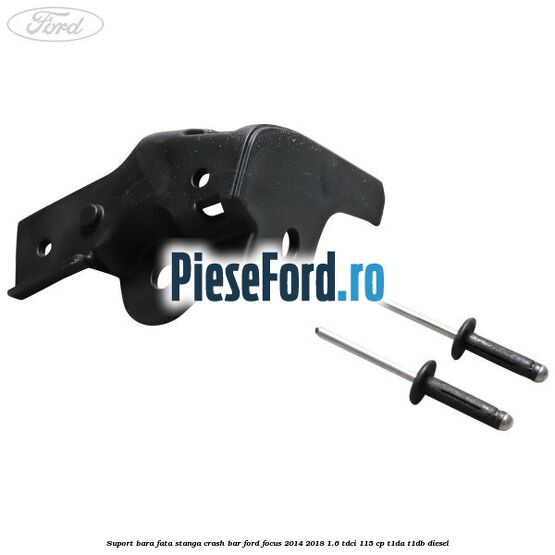 Suport bara fata stanga crash bar Ford Focus 2014-2018 1.6 TDCi 115 cp T1DA, T1DB diesel