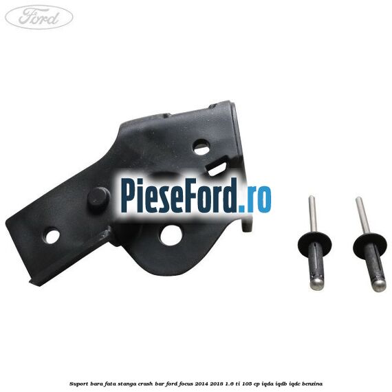 Suport bara fata stanga crash bar Ford Focus 2014-2018 1.6 Ti 105 cp IQDA, IQDB, IQDC benzina