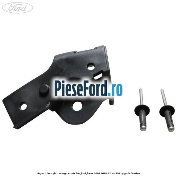 Suport bara fata stanga crash bar Ford Focus 2014-2018 2.3 RS 350 cp YVDA benzina