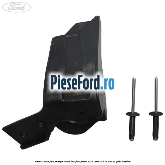 Suport bara fata stanga crash bar Ford Focus 2014-2018 2.3 RS 350 cp YVDA benzina