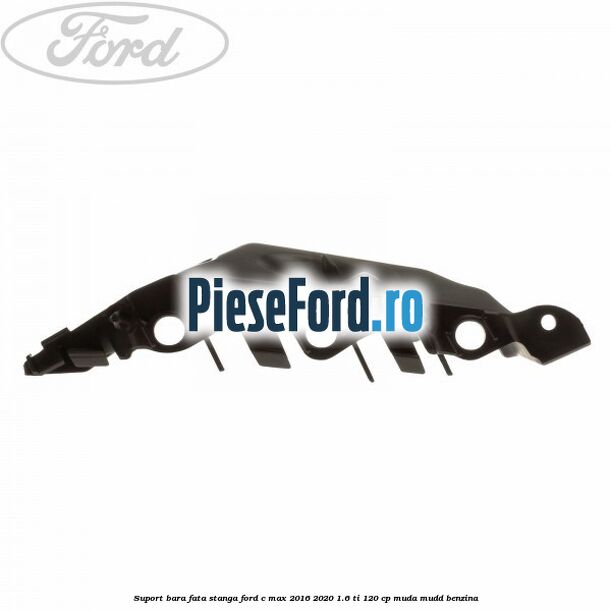 Suport bara fata stanga Ford C-Max 2016-2020 1.6 Ti 120 cp MUDA, MUDD benzina