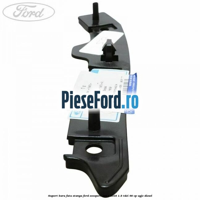 Suport bara fata stanga Ford EcoSport 2013-2018 1.5 TDCi 90 cp UGJE diesel
