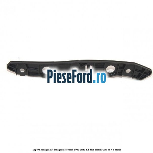 Suport bara fata stanga Ford EcoSport 2019-2023 1.5 TDCi EcoBlue 120 cp n/a diesel