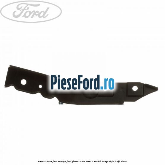 Suport bara fata stanga Ford Fiesta 2002-2005 1.6 TDCi 90 cp HHJA, HHJB diesel