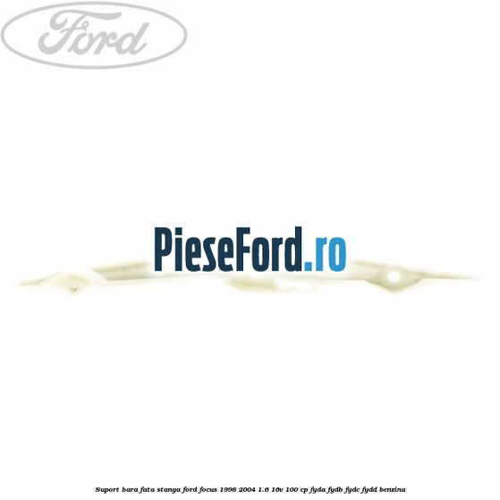 Suport bara fata stanga Ford Focus 1998-2004 1.6 16V 100 cp FYDA, FYDB, FYDC, FYDD benzina