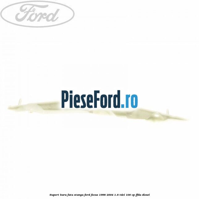 Suport bara fata stanga Ford Focus 1998-2004 1.8 TDCi 100 cp FFDA diesel