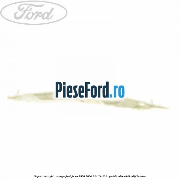 Suport bara fata stanga Ford Focus 1998-2004 2.0 16V 131 cp EDDB, EDDC, EDDD, EDDF benzina