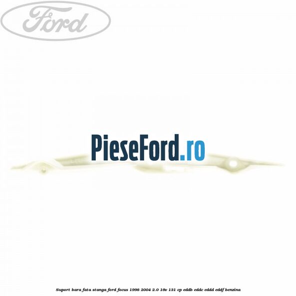 Suport bara fata stanga Ford Focus 1998-2004 2.0 16V 131 cp Suport bara fata stanga Ford Focus 1998-2004 2.0 16V 131 cp EDDB, EDDC, EDDD, EDDF benzina