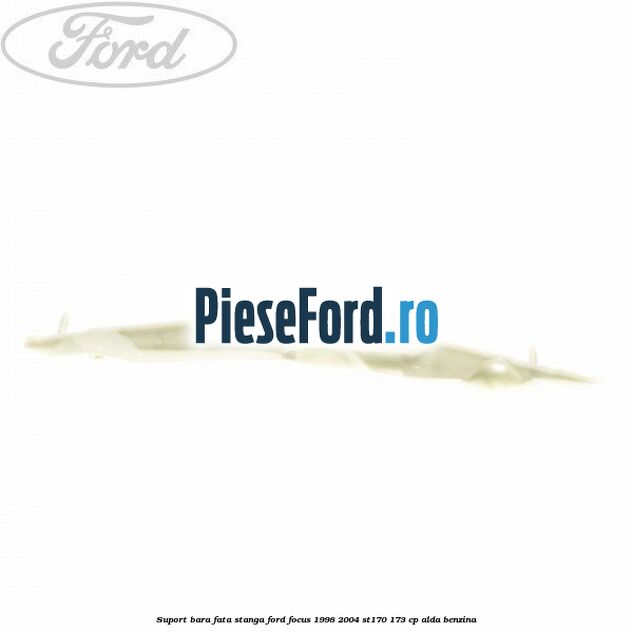 Suport bara fata stanga Ford Focus 1998-2004 ST170 173 cp ALDA benzina