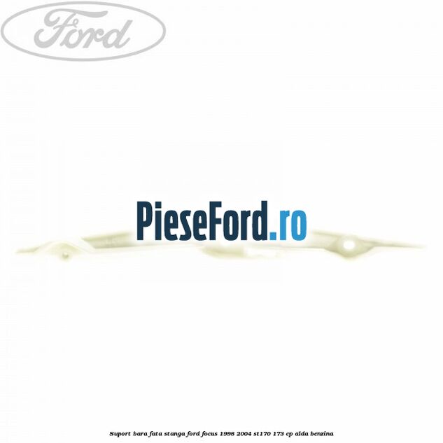 Suport bara fata stanga Ford Focus 1998-2004 ST170 173 cp ALDA benzina