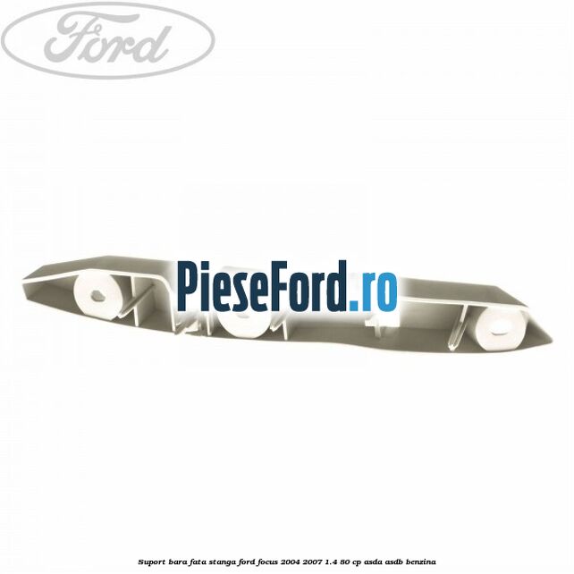 Suport bara fata stanga Ford Focus 2004-2007 1.4 80 cp ASDA, ASDB benzina
