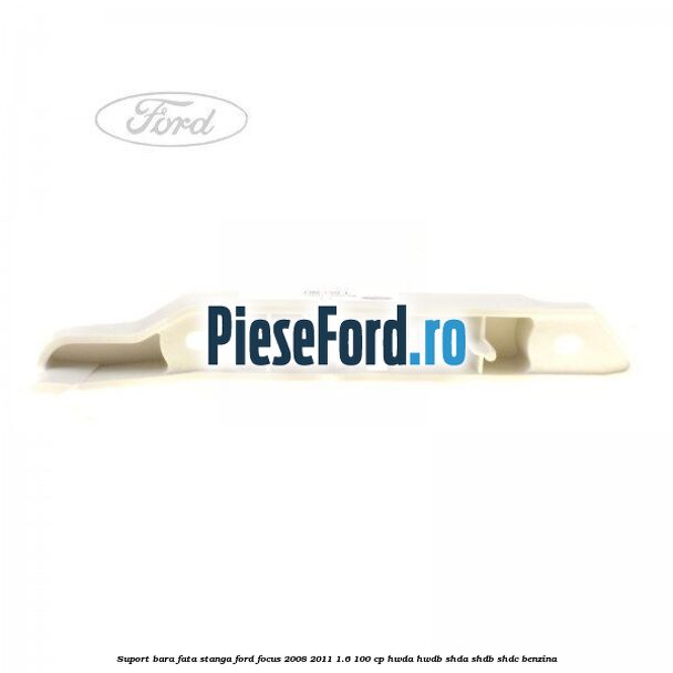 Suport bara fata stanga Ford Focus 2008-2011 1.6 100 cp HWDA, HWDB, SHDA, SHDB, SHDC benzina