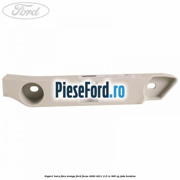 Suport bara fata stanga Ford Focus 2008-2011 2.5 RS 305 cp JZDA benzina
