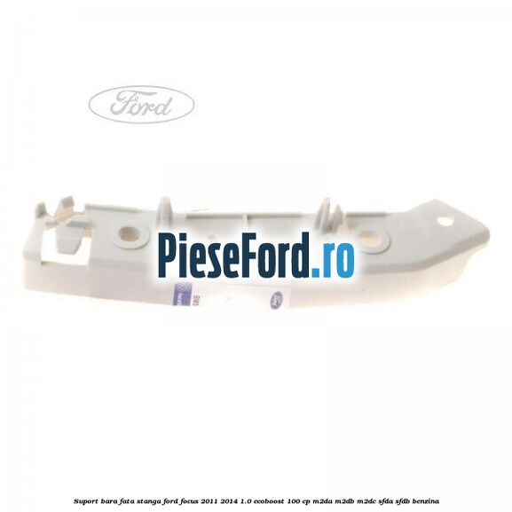 Suport bara fata stanga Ford Focus 2011-2014 1.0 EcoBoost 100 cp Suport bara fata stanga Ford Focus 2011-2014 1.0 EcoBoost 100 cp M2DA, M2DB, M2DC, SFDA, SFDB benzina