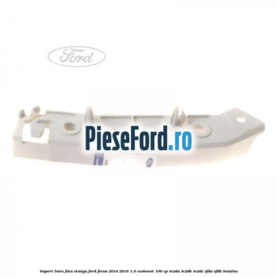 Suport bara fata stanga Ford Focus 2014-2018 1.0 EcoBoost 100 cp M2DA, M2DB, M2DC, SFDA, SFDB benzina