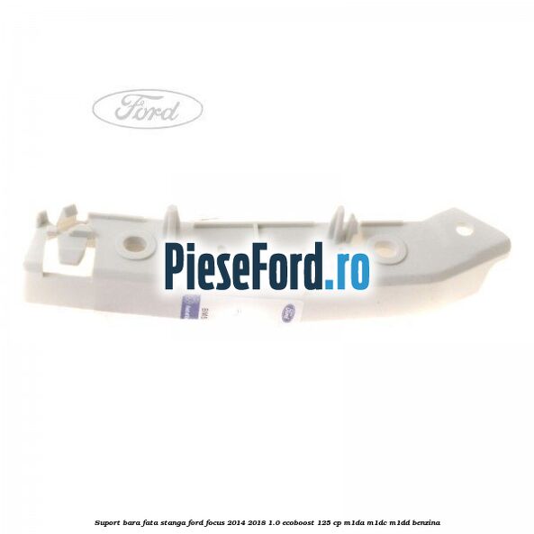 Suport bara fata stanga Ford Focus 2014-2018 1.0 EcoBoost 125 cp M1DA, M1DC, M1DD benzina