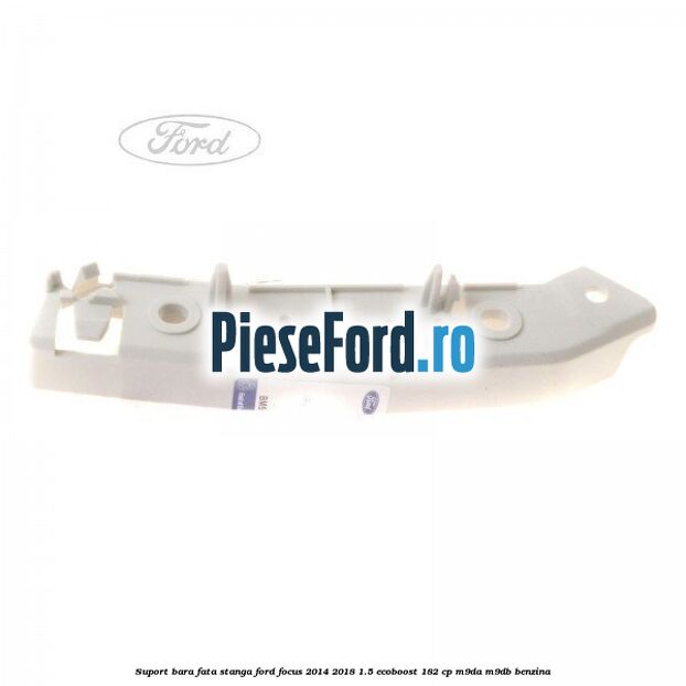 Suport bara fata stanga Ford Focus 2014-2018 1.5 EcoBoost 182 cp M9DA, M9DB benzina