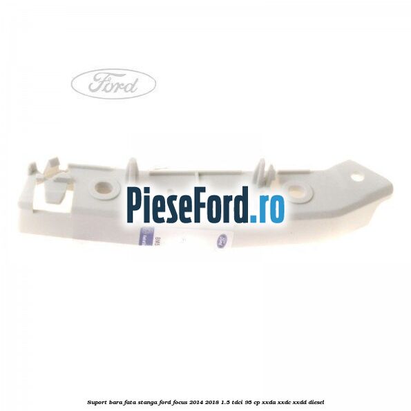 Suport bara fata stanga Ford Focus 2014-2018 1.5 TDCi 95 cp XXDA, XXDC, XXDD diesel