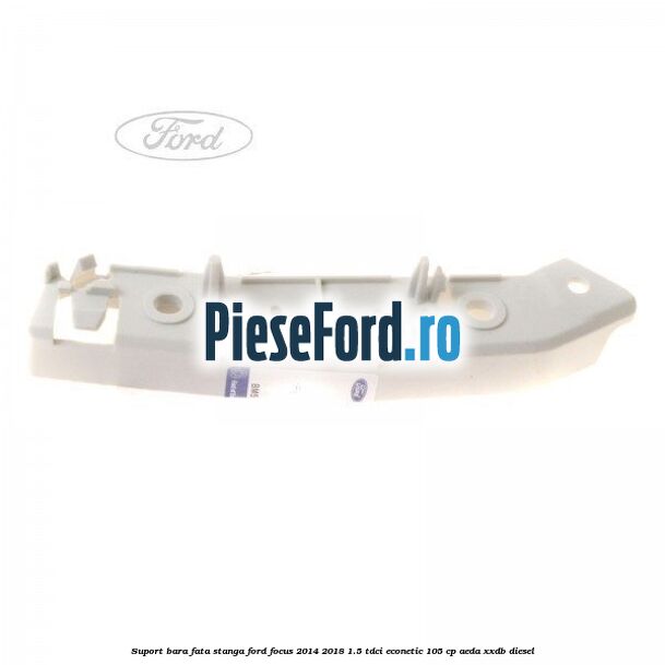 Suport bara fata stanga Ford Focus 2014-2018 1.5 TDCi ECOnetic 105 cp AEDA, XXDB diesel