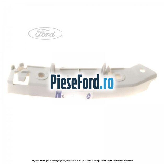 Suport bara fata stanga Ford Focus 2014-2018 2.0 ST 250 cp R9DA, R9DB, R9DC, R9DD benzina