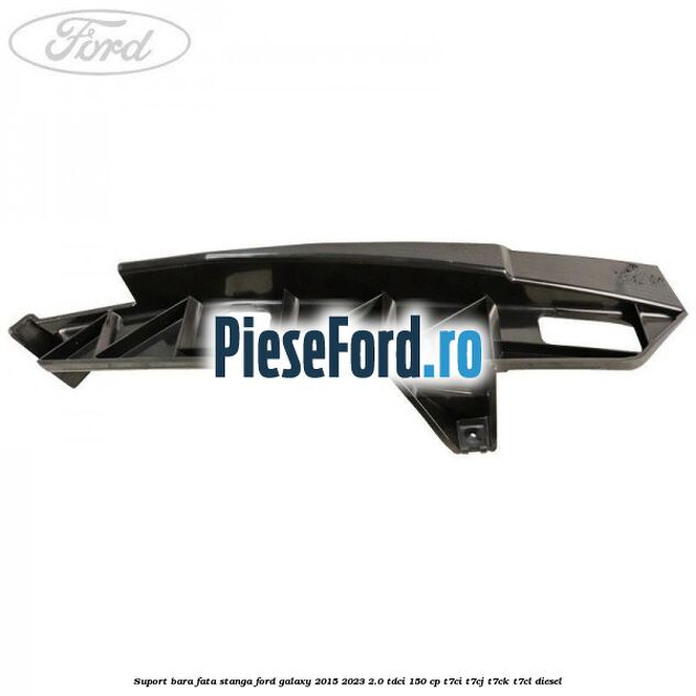 Suport bara fata stanga Ford Galaxy 2015-2023 2.0 TDCi 150 cp Suport bara fata stanga Ford Galaxy 2015-2023 2.0 TDCi 150 cp T7CI, T7CJ, T7CK, T7CL diesel