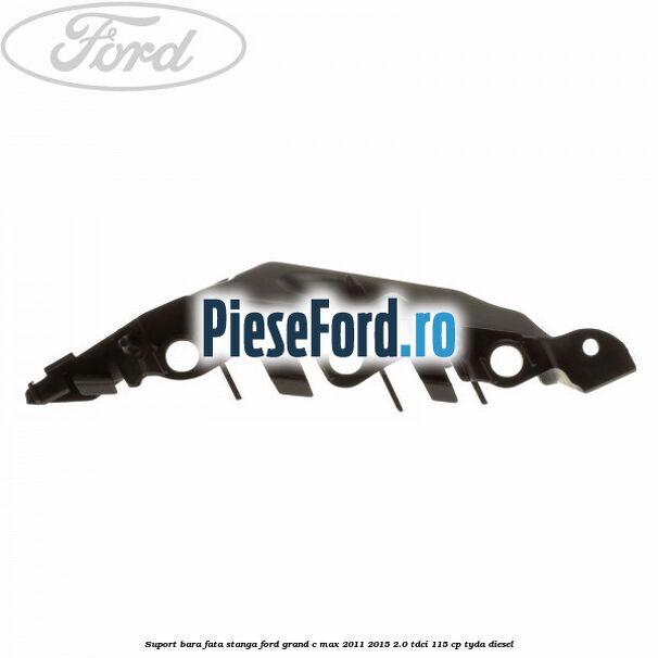 Suport bara fata stanga Ford Grand C-Max 2011-2015 2.0 TDCi 115 cp TYDA diesel